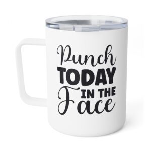 Punch Today In The Face - Insulated Coffee Mug, 10oz
