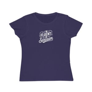 I'm Fluent in Sarcasm - Women's Fitted T-Shirt; Organic Cotton