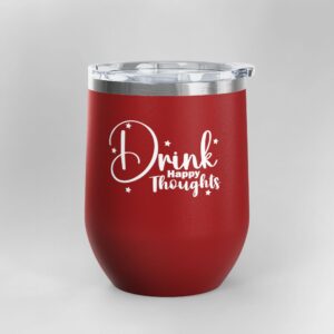 Drink Happy Thoughts - Insulated Wine Tumbler | 12oz